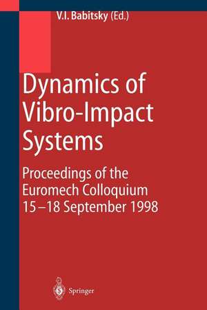 Dynamics of Vibro-Impact Systems: Proceedings of the Euromech Collaquium 15–18 September 1998 de Vladimir Babitsky