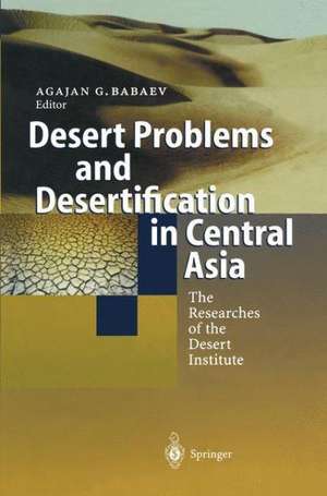 Desert Problems and Desertification in Central Asia: The Researchers of the Desert Institute de Agajan G. Babaev