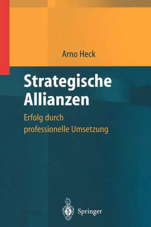 Strategische Allianzen: Erfolg durch professionelle Umsetzung de Arno Heck