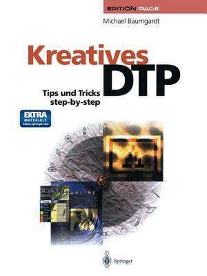 Kreatives DTP: Tips und Tricks step-by-step de Michael Baumgardt