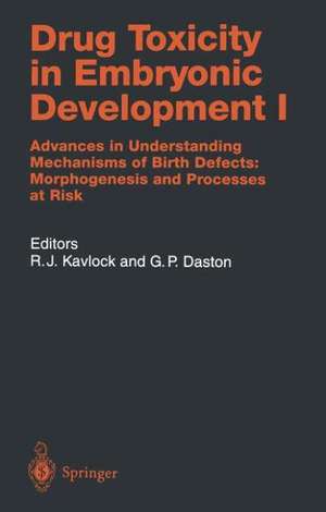 Drug Toxicity in Embryonic Development I: Advances in Understanding Mechanisms of Birth Defects: Morphogenesis and Processes at Risk de Robert J. Kavlock