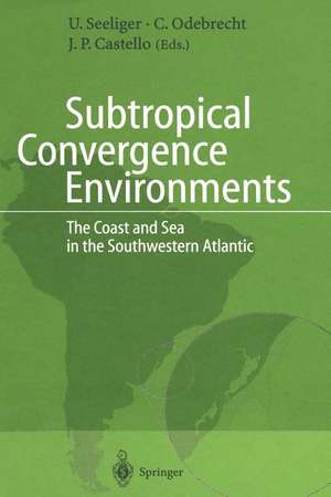 Subtropical Convergence Environments: The Coast and Sea in the Southwestern Atlantic de Ulrich Seeliger