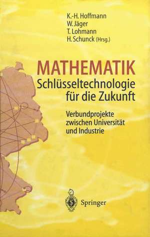 Mathematik Schlüsseltechnologie für die Zukunft: Verbundprojekte zwischen Universität und Industrie de K.-H. Hoffmann