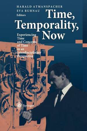 Time, Temporality, Now: Experiencing Time and Concepts of Time in an Interdisciplinary Perspective de Harald Atmanspacher