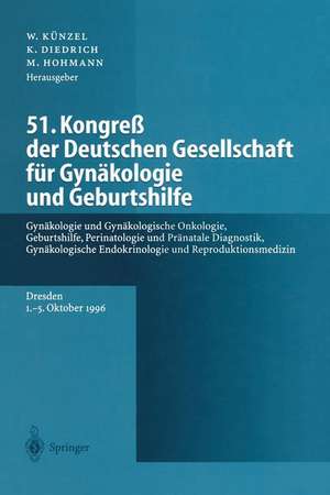 51. Kongreß der Deutschen Gesellschaft für Gynäkologie und Geburtshilfe: Gynäkologie und Gynäkologische Onkologie, Geburtshilfe, Perinatologie und Pränatale Diagnostik, Gynäkologische Endokrinologie und Reproduktionsmedizin de Wolfgang Künzel