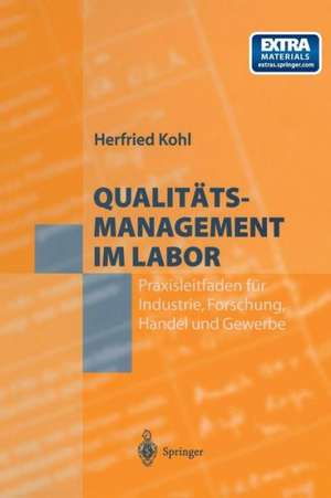 Qualitätsmanagement im Labor: Praxisleitfaden für Industrie, Forschung, Handel und Gewerbe de Herfried Kohl