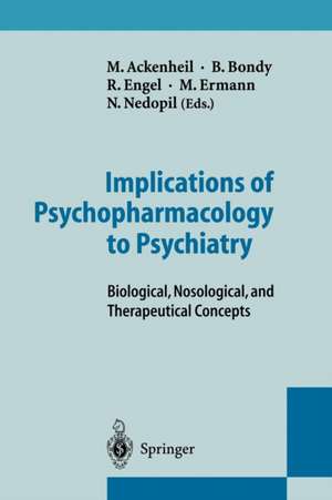 Implications of Psychopharmacology to Psychiatry: Biological, Nosological, and Therapeutical Concepts de M. Ackenheil