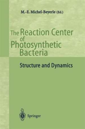 The Reaction Center of Photosynthetic Bacteria: Structure and Dynamics de Maria-Elisabeth Michel-Beyerle