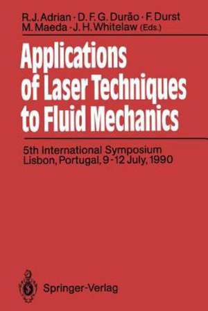 Applications of Laser Techniques to Fluid Mechanics: 5th International Symposium Lisbon, Portugal, 9-12 July, 1990 de R.J. Adrian