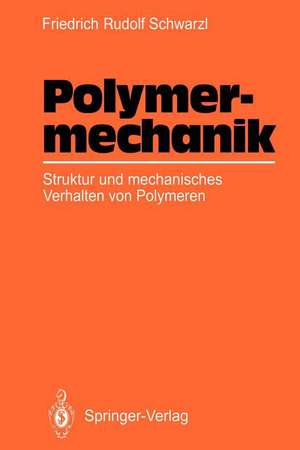 Polymermechanik: Struktur und mechanisches Verhalten von Polymeren de Friedrich R. Schwarzl