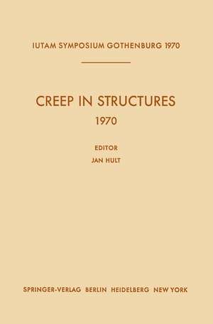 Creep in Structures 1970: Symposium Gothenburg (Sweden) August 17–21, 1970 de Jan Hult