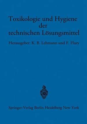 Toxikologie und Hygiene der technischen Lösungsmittel: Im Auftrage des Ärztlichen Ausschusses der Deutschen Gesellschaft für Arbeitsschutz unter Mitarbeit von de K. B. Lehmann