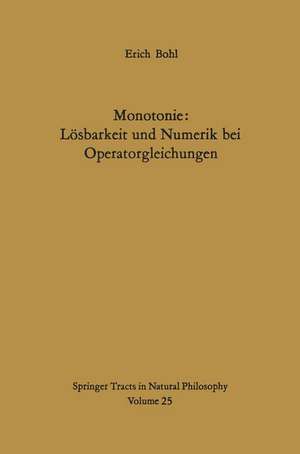 Monotonie: Lösbarkeit und Numerik bei Operatorgleichungen de E. Bohl