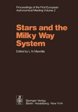 Stars and the Milky Way System: Volume 2 Proceedings of the First European Astronomical Meeting Athens, September 4–9, 1972 de L. N. Mavridis