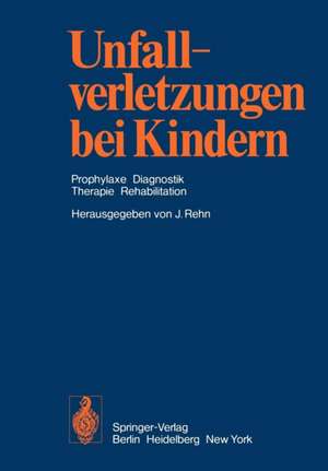 Unfallverletzungen bei Kindern: Prophylaxe Diagnostik Therapie Rehabilitation de J. Rehn