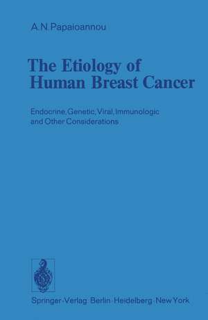 The Etiology of Human Breast Cancer: Endocrine, Genetic, Viral, Immunologic and Other Considerations de A. N. Papaioannou