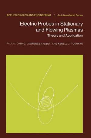 Electric Probes in Stationary and Flowing Plasmas: Theory and Application de P. M. Chung