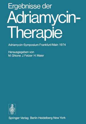 Ergebnisse der Adriamycin-Therapie: Adriamycin-Symposium Frankfurt/Main 1974 de M. Ghione