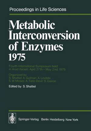 Metabolic Interconversion of Enzymes 1975: Fourth International Symposium held in Arad (Israel), April 27th – May 2nd, 1975 de S. Shaltiel