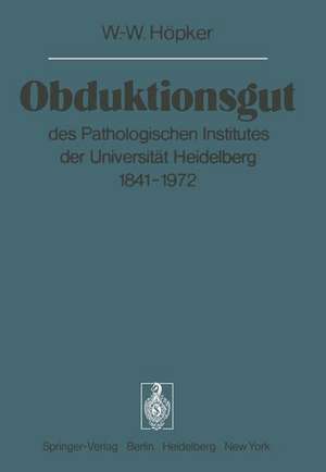 Obduktionsgut: des Pathologischen Institutes der Universität Heidelberg 1841–1972 de W. -W. Höpker