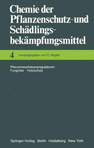 Chemie der Pflanzenschutz- und Schädlingsbekämpfungsmittel: Pflanzenwachstumsregulatoren · Fungizide Holzschutz de Richard Wegler