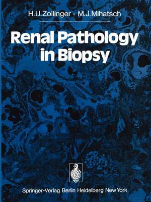 Renal Pathology in Biopsy: Light, Electron and Immunofluorescent Microscopy and Clinical Aspects de H. U. Zollinger