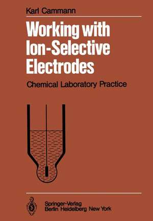 Working with Ion-Selective Electrodes: Chemical Laboratory Practice de K. Cammann