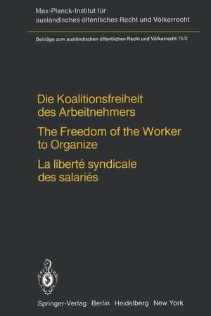 Die Koalitionsfreiheit des Arbeitnehmers / The Freedom of the Worker to Organize / La liberté syndicale des salariés: Rechtsvergleichung und Völkerrecht / Comparative Law and International Law / Droit comparé et droit international public de Heinz-E. Kitz