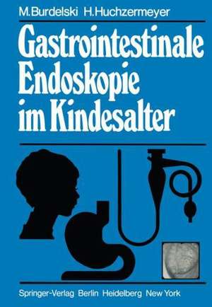 Gastrointestinale Endoskopie im Kindesalter de M. Burdelski