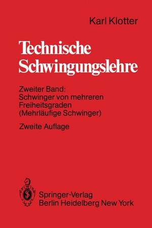 Technische Schwingungslehre: Zweiter Band: Schwinger von mehreren Freiheitsgraden (Mehrläufige Schwinger) de Karl Klotter