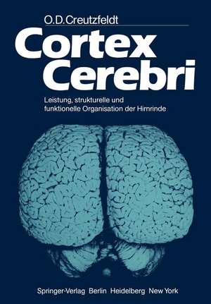 Cortex Cerebri: Leistung, strukturelle und funktionelle Organisation der Hirnrinde de O. D. Creutzfeldt