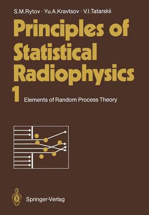 Principles of Statistical Radiophysics 1: Elements of Random Process Theory de Sergei M. Rytov