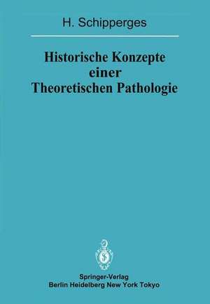 Historische Konzepte einer Theoretischen Pathologie: Handschriftenstudien zur Medizin des späten Mittelalters und der frühen Neuzeit de H. Schipperges