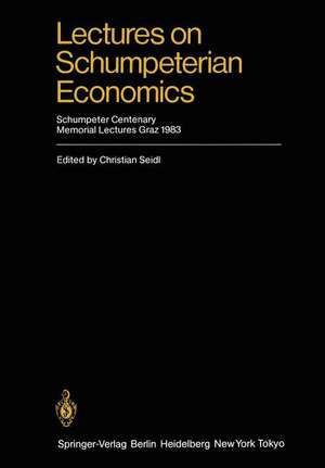 Lectures on Schumpeterian Economics: Schumpeter Centenary Memorial Lectures, Graz 1983 de Christian Seidl