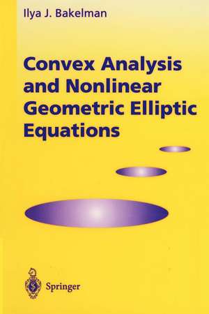 Convex Analysis and Nonlinear Geometric Elliptic Equations de Ilya J. Bakelman