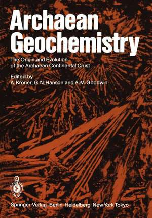 Archaean Geochemistry: The Origin and Evolution of the Archaean Continental Crust de A. Kröner