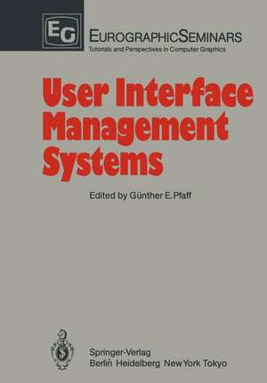 User Interface Management Systems: Proceedings of the Workshop on User Interface Management Systems held in Seeheim, FRG, November 1–3, 1983 de Günther E. Pfaff