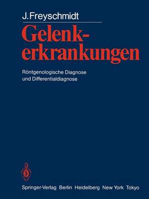 Gelenkerkrankungen: Röntgenologische Diagnose und Differentialdiagnose de J. Freyschmidt