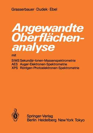 Angewandte Oberflächenanalyse mit SIMS Sekundär-Ionen-Massenspektrometrie AES Auger-Elektronen-Spektrometrie XPS Röntgen-Photoelektronen-Spektrometrie de M. Grasserbauer