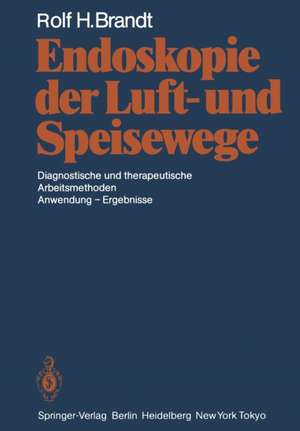 Endoskopie der Luft- und Speisewege: Diagnostische und therapeutische Arbeitsmethoden Anwendung — Ergebnisse de Rolf H. Brandt