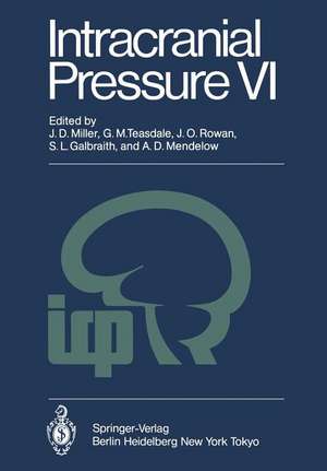 Intracranial Pressure VI: Proceedings of the Sixth International Symposium on Intracranial Pressure, Held in Glasgow, Scotland, June 9–13, 1985 de J. Douglas Miller