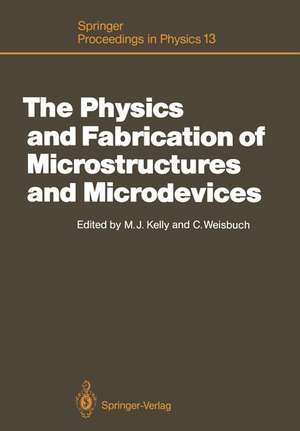 The Physics and Fabrication of Microstructures and Microdevices: Proceedings of the Winter School Les Houches, France, March 25–April 5, 1986 de Michael J. Kelly