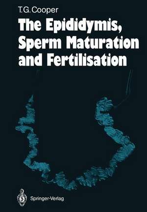 The Epididymis, Sperm Maturation and Fertilisation de Trevor G. Cooper