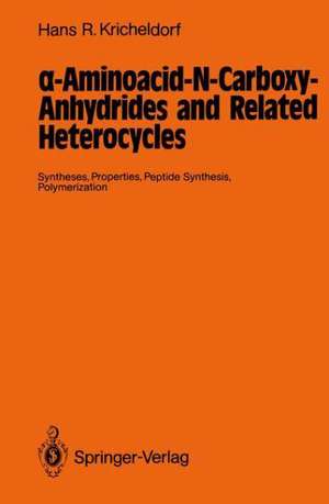 α-Aminoacid-N-Carboxy-Anhydrides and Related Heterocycles: Syntheses, Properties, Peptide Synthesis, Polymerization de Hans R. Kricheldorf