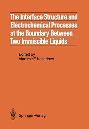 The Interface Structure and Electrochemical Processes at the Boundary Between Two Immiscible Liquids de Vladimir E. Kazarinov