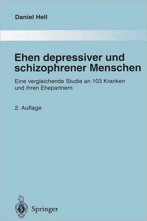 Ehen depressiver und schizophrener Menschen: Eine vergleichende Studie an 103 Kranken und ihren Ehepartnern de Daniel Hell