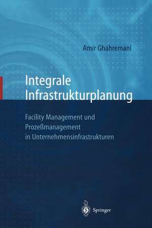 Integrale Infrastrukturplanung: Facility Management und Prozeßmanagement in Unternehmensinfrastrukturen de D. Sommer