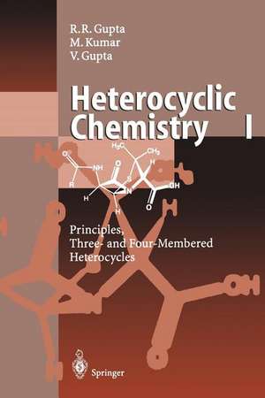 Heterocyclic Chemistry: Volume I: Principles, Three- and Four-Membered Heterocycles de Radha R. Gupta