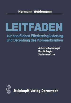 Leitfaden zur beruflichen Wiedereingliederung und Berentung des Koronarkranken: Arbeitsphysiologie, Kardiologie, Sozialmedizin de H. Weidemann