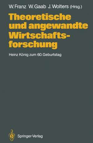 Theoretische und angewandte Wirtschaftsforschung: Heinz König zum 60. Geburtstag de Wolfgang Franz